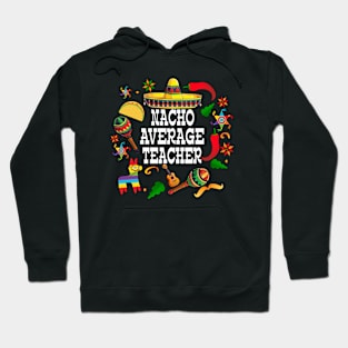 Nacho average teacher Cinco de mayo teacher let's fiesta Hoodie